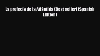 Read La profecía de la Atlántida (Best seller) (Spanish Edition) Ebook Free