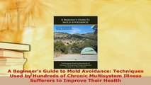 PDF  A Beginners Guide to Mold Avoidance Techniques Used by Hundreds of Chronic Multisystem Read Online