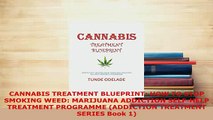 Download  CANNABIS TREATMENT BLUEPRINT HOW TO STOP  SMOKING WEED MARIJUANA ADDICTION SELFHELP Ebook Free