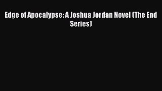 Read Edge of Apocalypse: A Joshua Jordan Novel (The End Series) Ebook Online