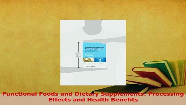 PDF Functional Foods and Dietary Supplements Processing Effects and Health Benefits Free Books