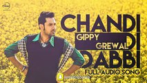 Chandi Di Dabbi (Full Audio Song) _ Gippy Grewal _ Punjabi Song Collection