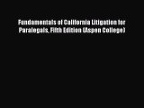Read Fundamentals of California Litigation for Paralegals Fifth Edition (Aspen College) Ebook