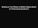 Download Winning at Trial (Winner of ACLEA's Highest Award for Professional Excellence) PDF