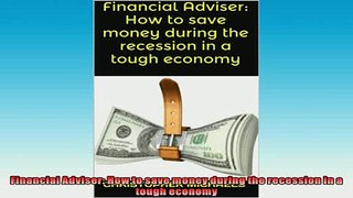 READ book  Financial Adviser How to save money during the recession in a tough economy  FREE BOOOK ONLINE