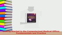 PDF  Getting Started in the Computerized Medical Office Fundamentals and Practice Free Books