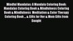 Read Mindful Mandalas: A Mandala Coloring Book: Mandalas Coloring Book & Mindfulness Coloring