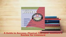Read  A Guide to Success Physical Therapist Assistants Review for Licensure Ebook Free