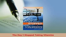 Download  The Day I Stopped Taking Vitamins Free Books