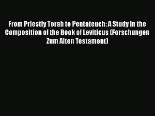 Download Video: [PDF] From Priestly Torah to Pentateuch: A Study in the Composition of the Book of Leviticus