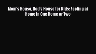 Download Mom's House Dad's House for Kids: Feeling at Home in One Home or Two PDF Online