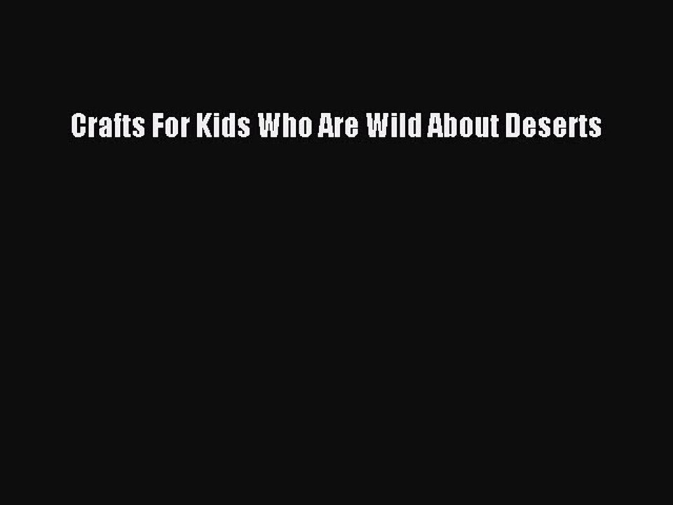 PDF Crafts For Kids Who Are Wild About Deserts Free Books