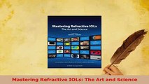Download  Mastering Refractive IOLs The Art and Science  Read Online