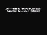 Read Justice Administration: Police Courts and Corrections Management (7th Edition) Ebook Free