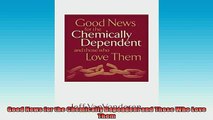 READ book  Good News for the Chemically Dependent and Those Who Love Them Full Free