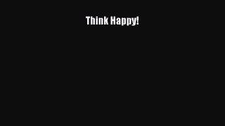 Read Think Happy! Ebook Free