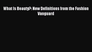 Read What Is Beauty?: New Definitions from the Fashion Vanguard Ebook Free