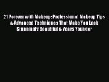 Read 21 Forever with Makeup: Professional Makeup Tips & Advanced Techniques That Make You Look