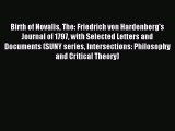 [PDF] Birth of Novalis The: Friedrich von Hardenberg's Journal of 1797 with Selected Letters