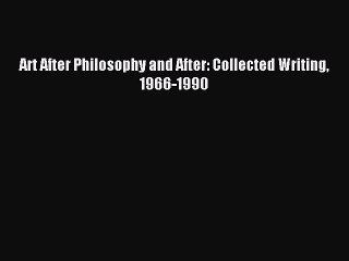 [Download] Art After Philosophy and After: Collected Writing 1966-1990 Free Books