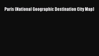 Read Paris (National Geographic Destination City Map) Ebook Free