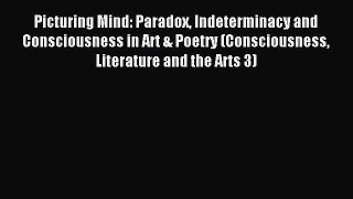 [PDF] Picturing Mind: Paradox Indeterminacy and Consciousness in Art & Poetry (Consciousness