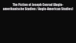 [Download] The Fiction of Joseph Conrad (Anglo-amerikanische Studien / Anglo-American Studies)