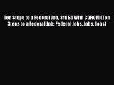 Read Ten Steps to a Federal Job 3rd Ed With CDROM (Ten Steps to a Federal Job: Federal Jobs