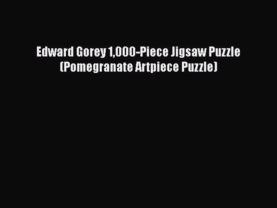 PDF Edward Gorey 1000-Piece Jigsaw Puzzle (Pomegranate Artpiece Puzzle)  Read Online