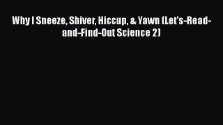 Download Why I Sneeze Shiver Hiccup & Yawn (Let's-Read-and-Find-Out Science 2)  EBook