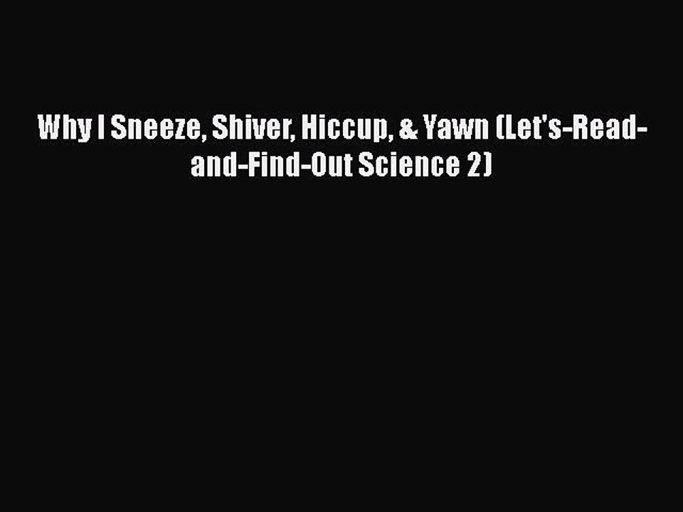 Download Why I Sneeze Shiver Hiccup & Yawn (Let's-Read-and-Find-Out Science 2)  EBook