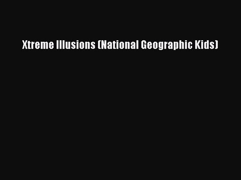 Download Xtreme Illusions (National Geographic Kids) Free Books
