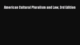 Read American Cultural Pluralism and Law 3rd Edition PDF Free