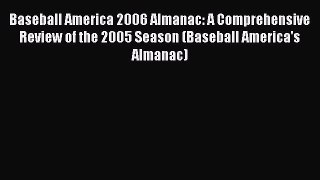 Download Baseball America 2006 Almanac: A Comprehensive Review of the 2005 Season (Baseball