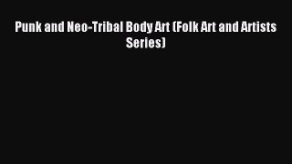 Download Punk and Neo-Tribal Body Art (Folk Art and Artists Series) Ebook Free