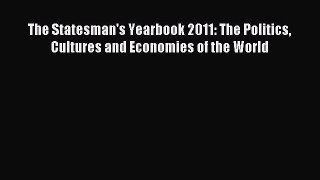 Read The Statesman's Yearbook 2011: The Politics Cultures and Economies of the World Ebook