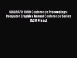 Read SIGGRAPH 1999 Conference Proceedings: Computer Graphics Annual Conference Series (ACM