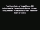 Read You Know You're in Texas When...: 101 Quintessential Places People Events Customs Lingo