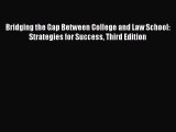 Read Bridging the Gap Between College and Law School: Strategies for Success Third Edition