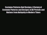 Read Costume Patterns And Designs A Survey of Costume Patterns and Designs of All Periods and