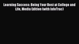 Read Learning Success: Being Your Best at College and Life Media Edition (with InfoTrac) Ebook