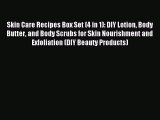 Read Skin Care Recipes Box Set (4 in 1): DIY Lotion Body Butter and Body Scrubs for Skin Nourishment