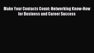 Read Make Your Contacts Count: Networking Know-How for Business and Career Success Ebook Free