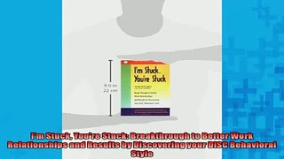 FREE PDF  Im Stuck Youre Stuck Breakthrough to Better Work Relationships and Results by READ ONLINE