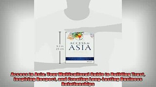 READ book  Access to Asia Your Multicultural Guide to Building Trust Inspiring Respect and Creating  FREE BOOOK ONLINE