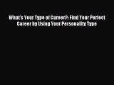 Read What's Your Type of Career?: Find Your Perfect Career by Using Your Personality Type Ebook