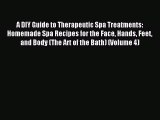 Read A DIY Guide to Therapeutic Spa Treatments: Homemade Spa Recipes for the Face Hands Feet