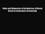 [Download] Ships and Shipwrecks of the Americas: A History Based on Underwater Archaeology