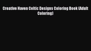 Read Creative Haven Celtic Designs Coloring Book (Adult Coloring) Ebook Free