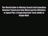 Read The World Guide to Whisky: Scotch Irish Canadian Bourbon Tennessee Sour Mash and the Whiskies